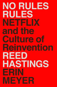No Rules Rules: Netflix and the Culture of Reinvention Reed Hastings Author