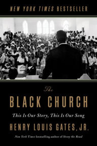 The Black Church: This Is Our Story, This Is Our Song Henry Louis Gates Jr. Author