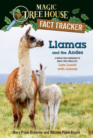 Llamas and the Andes: A nonfiction companion to Magic Tree House #34: Late Lunch with Llamas Mary Pope Osborne Author