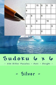 Sudoku 6 x 6 - 250 Killer Puzzles - Anti - Knight - Silver: Great option to relax Andrii Pitenko Author