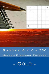 Sudoku 6 x 6 - 250 Hikaku Diagonal Puzzles - Gold: Great option to relax Andrii Pitenko Author