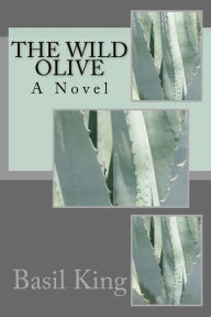 The Wild Olive: A Novel Basil King Author