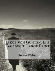 Jakob von Gunten: Ein Tagebuch: Large Print - Robert Walser