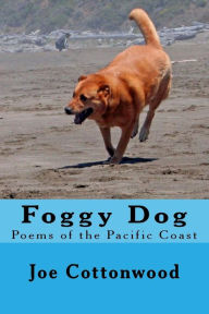 Foggy Dog: Poems of the Pacific Coast - Joe Cottonwood
