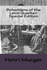 Bohemians of the Latin Quarter: Special Edition - Henri Murger