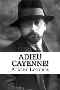 Adieu Cayenne! Albert Londres Author
