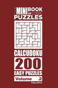 The Mini Book of Logic Puzzles - Calcudoku 200 Easy (Volume 2) Mykola Krylov Author