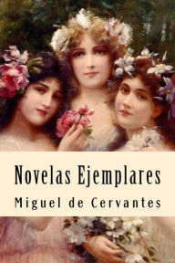 Novelas Ejemplares Miguel de Cervantes Author