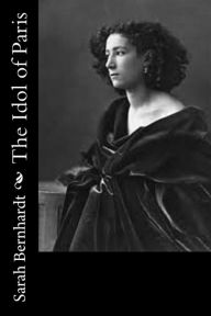 The Idol of Paris - Sarah Bernhardt