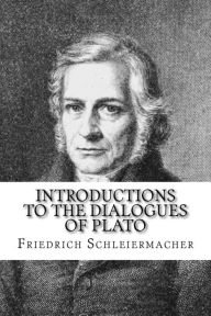Introductions to the Dialogues of Plato Friedrich D. E. Schleiermacher Author