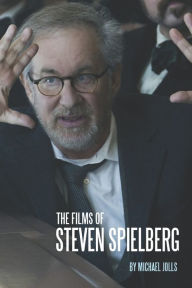 The Films of Steven Spielberg Michael Jolls Author
