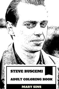 Steve Buscemi Adult Coloring Book: Emmy Award and Golden Globe Nominee, Hollywood Classic and Comedian Inspired Adult Coloring Book Mary Sins Author
