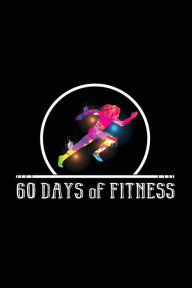60 Days of Fitness Tracker: Exercise and Fitness Journal, Running Cadio Fitness Journal, Record Your Fitness Workouts and Food Intake