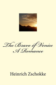 The Bravo of Venice A Romance Heinrich Zschokke Author