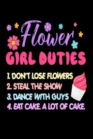 Flower Girl Duties 1. Don't Lose Flowers 2. Steal The Show 3. Dance with Guys 4.: Cute Flower Girl Wedding Journal Gift