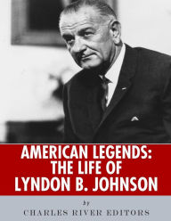American Legends: The Life of Lyndon B. Johnson Charles River Editors Author