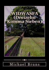 WIDWASFA (Dreizehn Komma Sieben): Dreigroschen-Ballade - konzentrierte Neufassung der Trilogie in einem Band fÃ¼r den schmalen Geldbeutel Michael Brun