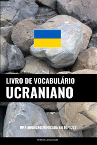 Livro de Vocabulário Ucraniano: Uma Abordagem Focada Em Tópicos - Pinhok Languages