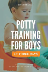 Potty Training for Boys in 3 Days: Step-by-Step Guide Book to Get Your Toddler Diaper Free. No-Stress Toilet Training. + BONUS: 41 Quick Tips for Modern Parents for Successful Potty Training