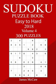 300 Easy to Hard Sudoku Puzzle Book 2018 James McCaw Author