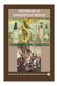 Historia de la conquista de MÃ©xico Francisco Lopez de Gamarra Author