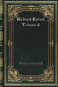 Richard Carvel. Volume 6 - Winston Churchill