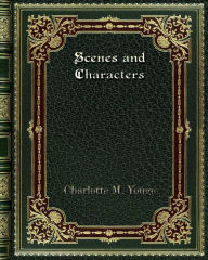 Scenes and Characters - Charlotte M. Yonge