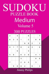300 Medium Sudoku Puzzle Book Jimmy Philips Author