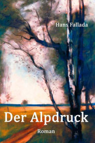 Der Alpdruck: Roman Hans Fallada Author