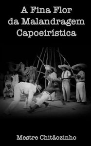 A Fina Flor da Malandragem Capoeiristica Mestre Chitaozinho Author