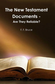 The New Testament Documents: Are They Reliable? - F. F. Bruce