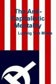 The Anti-Capitalistic Mentality - Ludwig von Mises