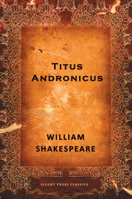 Titus Andronicus: A Tragedy - William Shakespeare