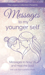 Messages to My Younger Self: Messages to Nourish and Heal the Soul Carnelian Moon Author