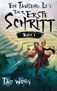 Ein Tausend Li: Der erste Schritt: Ein Wuxia Kultivation Fantasy Epos Tao Wong Author