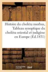 Histoire Du Chola(c)Ra Morbus, Tableau Synoptique Du Chola(c)Ra Oriental Et Du Chola(c)Ra Indiga]ne En Europe - Lecointe