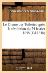 Le Drame Des Tuileries Apres La Revolution Du 24 Fevrier 1848 - Saint-Amant
