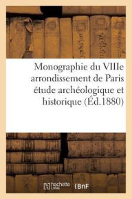 9782011915597 - Sans Auteur: Monographie Du Viiie Arrondissement de Paris Etude Archeologique Et Historique Avec Neuf Planches - Livre