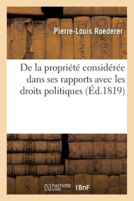 De la propriété considérée dans ses rapports avec les droits politiques (Éd.1819) ROEDERER-P-L Author