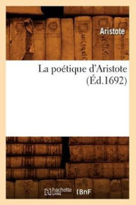 La poétique d'Aristote (Éd.1692) Aristotle Author