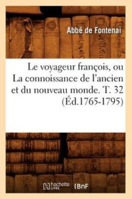 Le voyageur françois, ou La connoissance de l'ancien et du nouveau monde. T. 32 (Éd.1765-1795) DE FONTENAI A Author