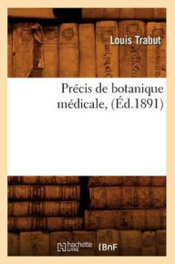 Precis de Botanique Medicale, (Ed.1891) - Trabut L.