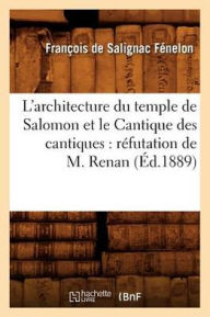 L'architecture du temple de Salomon et le Cantique des cantiques: réfutation de M. Renan (Éd.1889) FENELON F Author