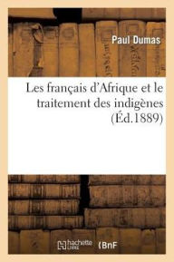 Les Francais D Afrique Et Le Traitement Des Indigenes - Dumas-P