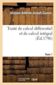 Traité de calcul différentiel et de calcul intégral. 1 COUSIN-J-A-J Author