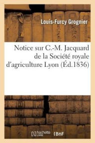 Notice C.-M. Jacquard, de la Société royale d'agriculture de Lyon (Sciences)