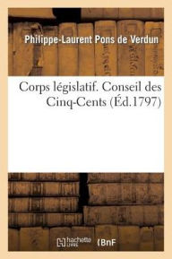 Corps Legislatif. Conseil Des Cinq-Cents - Philippe-Laurent Pons De Verdun