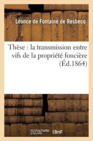 These: La Transmission Entre Vifs de La Propriete Fonciere - Fontaine De Resbecq