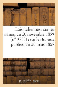 Lois Italiennes Sur Les Mines, Du 20 Novembre 1859 N 3755, Sur Les Travaux Publics, Du 20 Mars 1865 - Italie