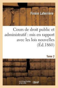 Cours de Droit Public Et Administratif, Les Lois Nouvelles Et Introduction Historique. Tome 2